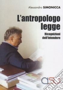 L'antropologo legge. Ricognizioni dell'intendere libro di Simonicca Alessandro