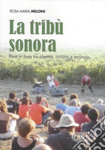 La tribù sonora. Time in jazz tra identità, turismo e territorio libro di Meloni Rosa Maria