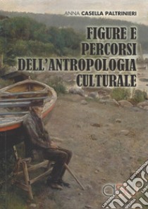 Figure e percorsi dell'antropologia culturale libro di Casella Paltrinieri Anna