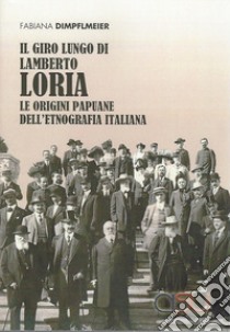 Giro lungo di Lamberto Loria. Le origini papaune dell'etnografia italiana libro di Dimpflmeier Fabiana