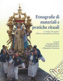 Etnografie di materiali e pratiche rituali. Le statue «da vestire» dell'area metropolitana di Roma libro di Fabbri F. (cur.); Silvestrini E. (cur.)