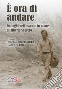 È ora di andare. Dialoghi nell'assenza in onore di Alberto Sobrero libro di Dimpflemeier Fabiana; Aria Matteo