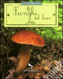 Funghi del bosco. Ediz. illustrata libro