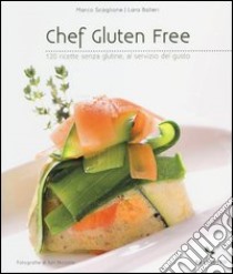 Chef gluten free. 120 ricette senza glutine, al servizio del gusto libro di Scaglione Marco; Balleri Lara