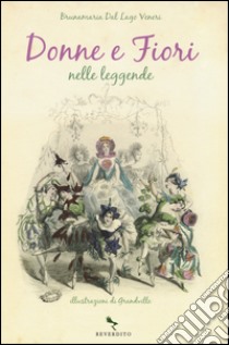 Donne e fiori nelle leggende libro di Dal Lago Veneri Bruna M.