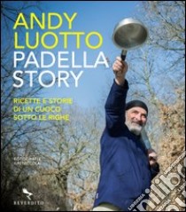 Padella story. Ricette e storie di un cuoco sotto le righe libro di Luotto Andy