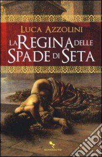 La regina delle spade di seta libro di Azzolini Luca