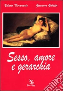 Sesso, amore e gerarchia libro di Fieramonte Valeria; Gabetta Giovanna