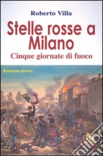 Stelle rosse a Milano. 5 giornate di fuoco libro di Villa Roberto