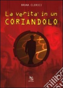 La verità in un coriandolo libro di Clerici Bruna