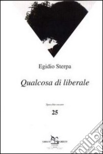 Qualcosa di liberale libro di Sterpa Egidio