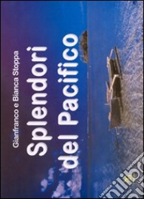 Splendori nel Pacifico libro di Stoppa Gianfranco; Stoppa Bianca