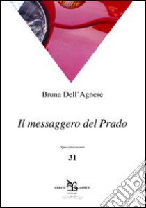 Il messaggero del Prado libro di Dell'Agnese Bruna