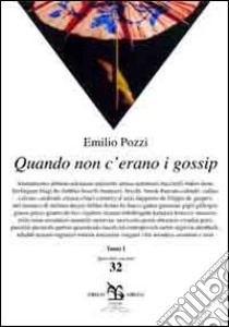 Quando non c'erano i gossip libro di Pozzi Emilio