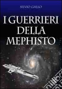 I guerrieri della Mephisto libro di Gallo Silvio