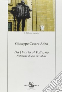 Da Quarto al Volturno. Noterelle d'uno dei Mille libro di Abba Giuseppe Cesare