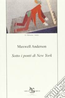 Sotto i ponti di New York libro di Anderson Maxwell