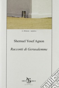 Racconti di Gerusalemme libro di Agnon Shemuel Y.