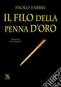 Il filo della penna d'oro libro di Fabbri Paolo