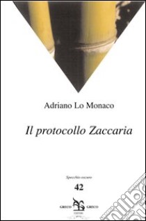 Il protocollo Zaccaria libro di Lo Monaco Adriano