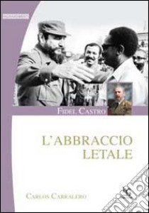 Fidel Castro. L'abbraccio letale libro di Carralero Carlos