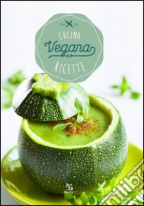 Cucina vegana. Ricette libro