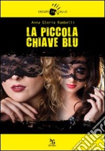 La piccola chiave blu libro di Rambelli Anna Gloria