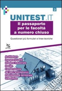 Il passaporto per le facoltà a numero chiuso. Questionari più formulari e linee teoriche. Architetture. Ingegneria edile. Disegno industriale. Design... libro