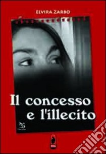 Il concesso e l'illecito libro di Zarbo Elvira