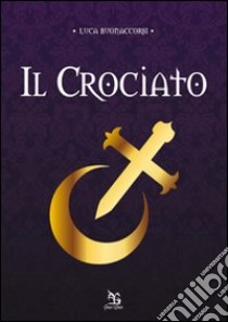 Il crociato libro di Buonaccorsi Luca