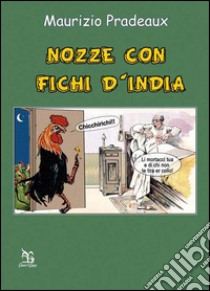 Nozze con fichi d'india libro di Pradeaux Maurizio