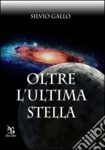 Oltre l'ultima stella libro di Gallo Silvio