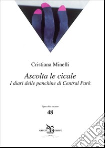 Ascolta le cicale. I diari delle panchine di Central Park libro di Minnelli Cristiana