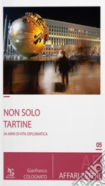 Non solo tartine. 34 anni di vita diplomatica libro di Colognato Gianfranco