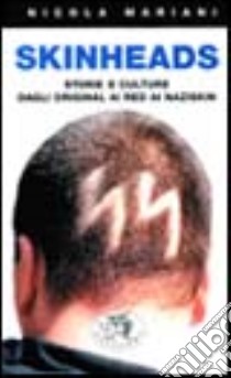 Skinheads. Storie e culture dagli Original ai Red ai naziskin libro di Mariani Nicola