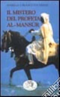 Il mistero del profeta Al-Mansur libro di Focherini Isabella; Focherini Franco