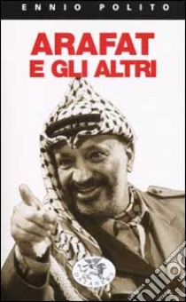 Arafat e gli altri libro di Polito Ennio