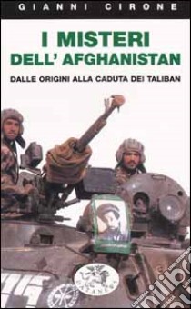 I misteri dell'Afghanistan. Dalle origini alla caduta dei Taliban libro di Cirone Gianni