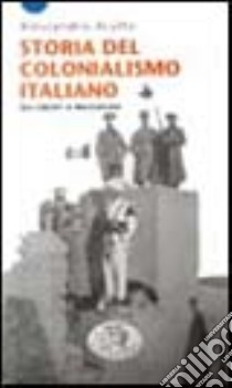 Storia del colonialismo italiano. Da Crispi a Mussolini libro di Aruffo Alessandro