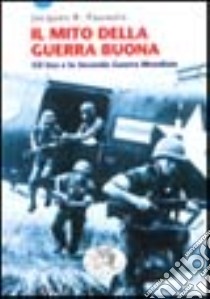 Il mito della guerra buona. Gli Usa e la seconda guerra mondiale libro di Pauwels Jacques R.