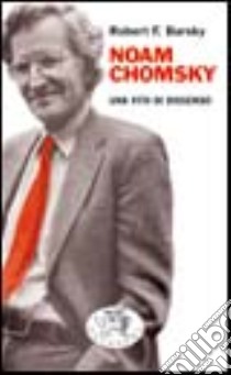 Noam Chomsky. Una vita di dissenso libro di Barsky Robert F.; Balducci R. (cur.)