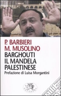 Barghouti, il Mandela palestinese libro di Barbieri Paolo; Musolino Maurizio