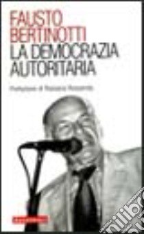 La democrazia autoritaria libro di Bertinotti Fausto