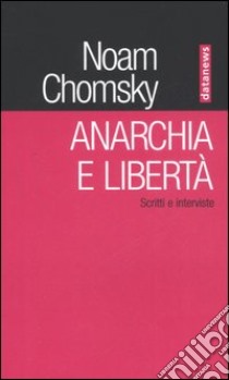 Anarchia e libertà. Scritti e interviste libro di Chomsky Noam