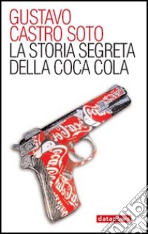 La storia segreta della Coca-Cola libro di Soto Castro Gustavo