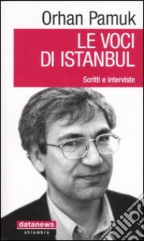 Le voci di Istanbul. Scritti e interviste libro di Pamuk Orhan