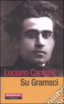 Su Gramsci libro di Canfora Luciano