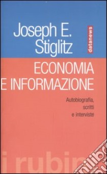 Economia e informazione. Autobiografia, scritti e interviste libro di Stiglitz Joseph E.