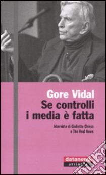 Se controlli i media è fatta. Interviste di Giulietto Chiesa e The Real News libro di Vidal Gore