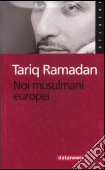 Noi musulmani europei libro di Ramadan Tariq